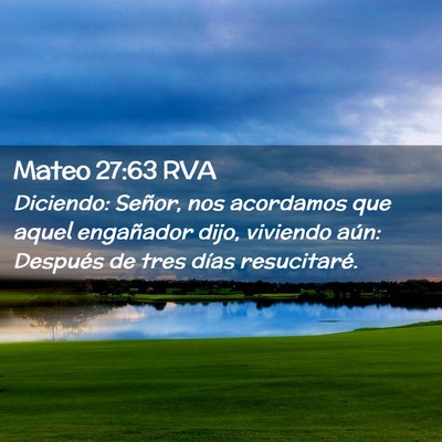 Picture 02 - Mateo 27:63 RVA - Diciendo: Señor, nos acordamos que aquel - Bible Verse Picture