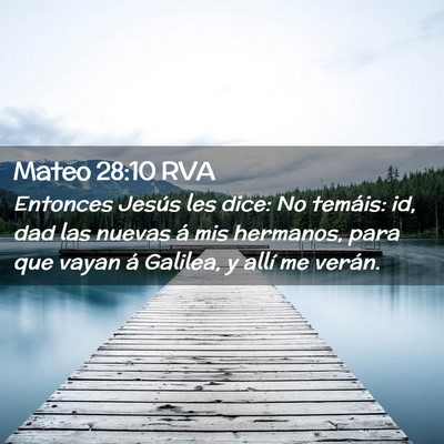 Picture 02 - Mateo 28:10 RVA - Entonces Jesús les dice: No temáis: id, dad las - Bible Verse Picture