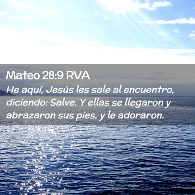 Picture 02 - Mateo 28:9 RVA - He aquí, Jesús les sale al encuentro, diciendo: - Bible Verse Picture