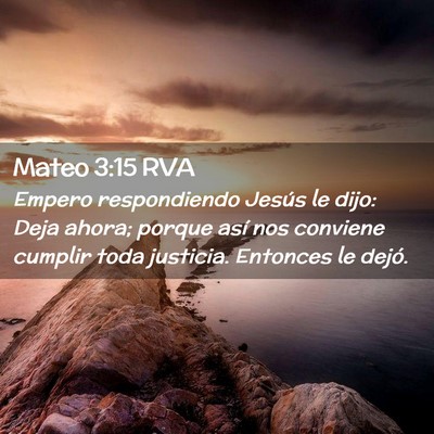 Picture 02 - Mateo 3:15 RVA - Empero respondiendo Jesús le dijo: Deja ahora; - Bible Verse Picture