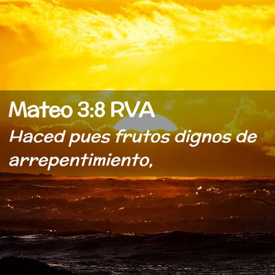 Picture 02 - Mateo 3:8 RVA - Haced pues frutos dignos de - Bible Verse Picture