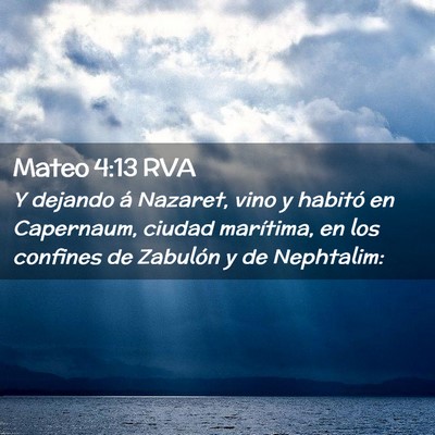 Picture 02 - Mateo 4:13 RVA - Y dejando á Nazaret, vino y habitó en - Bible Verse Picture