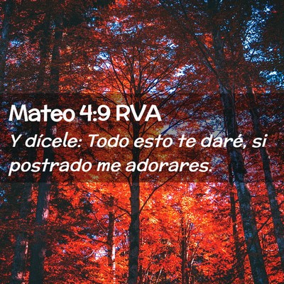 Picture 02 - Mateo 4:9 RVA - Y dícele: Todo esto te daré, si postrado me - Bible Verse Picture