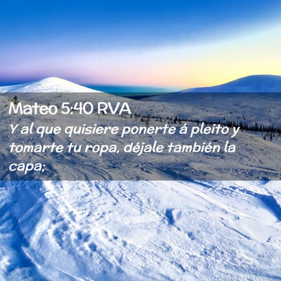 Picture 02 - Mateo 5:40 RVA - Y al que quisiere ponerte á pleito y tomarte tu - Bible Verse Picture
