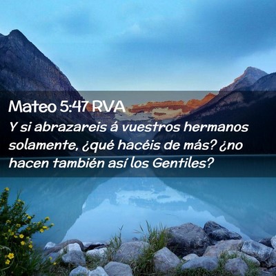 Picture 02 - Mateo 5:47 RVA - Y si abrazareis á vuestros hermanos solamente, - Bible Verse Picture