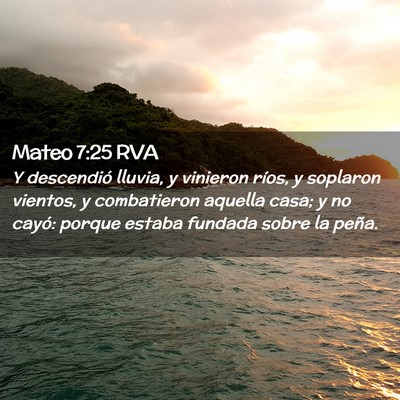 Picture 02 - Mateo 7:25 RVA - Y descendió lluvia, y vinieron ríos, y soplaron - Bible Verse Picture