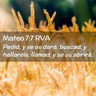 Picture 02 - Mateo 7:7 RVA - Pedid, y se os dará; buscad, y hallaréis; - Bible Verse Picture