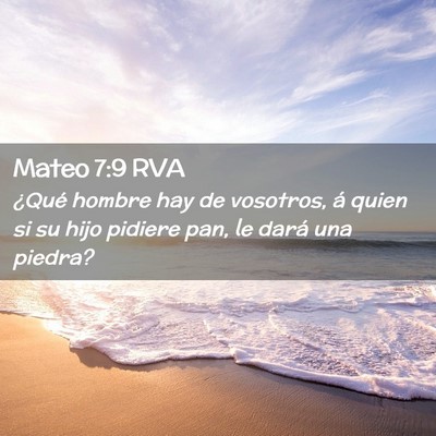 Picture 02 - Mateo 7:9 RVA - ¿Qué hombre hay de vosotros, á quien si su - Bible Verse Picture