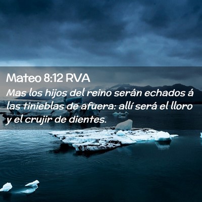 Picture 02 - Mateo 8:12 RVA - Mas los hijos del reino serán echados á las - Bible Verse Picture