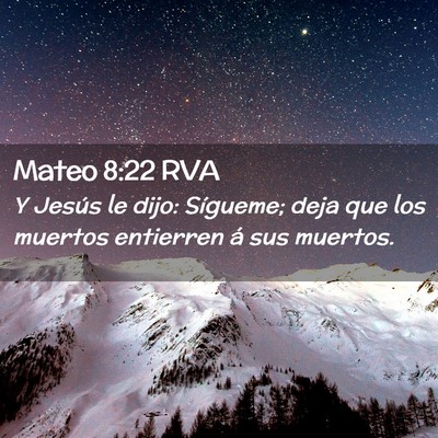 Picture 02 - Mateo 8:22 RVA - Y Jesús le dijo: Sígueme; deja que los muertos - Bible Verse Picture
