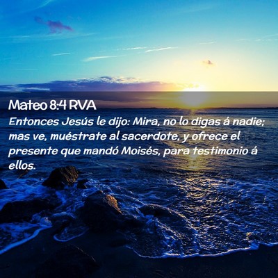 Picture 02 - Mateo 8:4 RVA - Entonces Jesús le dijo: Mira, no lo digas á - Bible Verse Picture