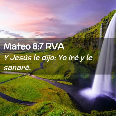 Picture 02 - Mateo 8:7 RVA - Y Jesús le dijo: Yo iré y le - Bible Verse Picture