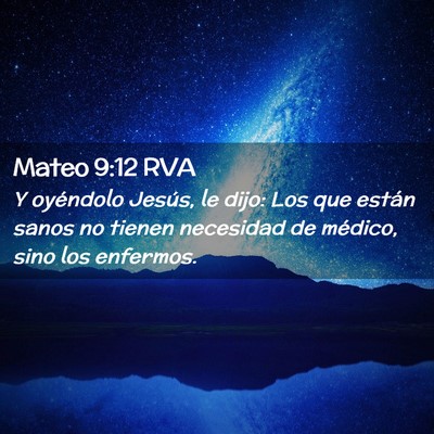 Picture 02 - Mateo 9:12 RVA - Y oyéndolo Jesús, le dijo: Los que están sanos - Bible Verse Picture
