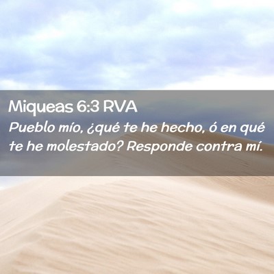 Picture 02 - Miqueas 6:3 RVA - Pueblo mío, ¿qué te he hecho, ó en qué te he - Bible Verse Picture