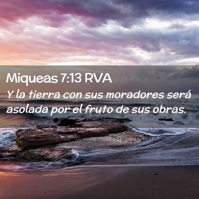 Picture 02 - Miqueas 7:13 RVA - Y la tierra con sus moradores será asolada por - Bible Verse Picture
