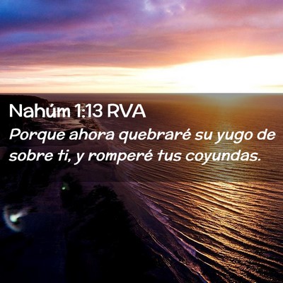 Picture 02 - Nahúm 1:13 RVA - Porque ahora quebraré su yugo de sobre ti, y - Bible Verse Picture