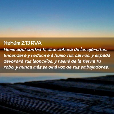 Picture 02 - Nahúm 2:13 RVA - Heme aquí contra ti, dice Jehová de los - Bible Verse Picture