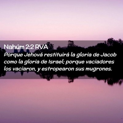 Picture 02 - Nahúm 2:2 RVA - Porque Jehová restituirá la gloria de Jacob - Bible Verse Picture
