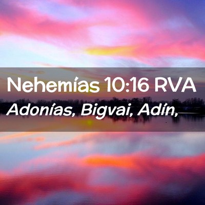 Picture 02 - Nehemías 10:16 RVA - Adonías, Bigvai, - Bible Verse Picture
