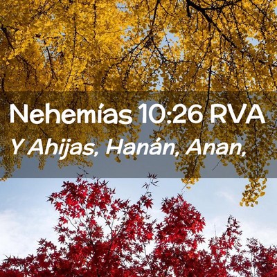 Picture 02 - Nehemías 10:26 RVA - Y Ahijas, Hanán, - Bible Verse Picture