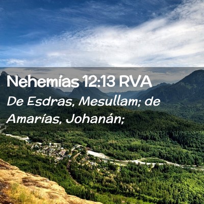 Picture 02 - Nehemías 12:13 RVA - De Esdras, Mesullam; de Amarías, - Bible Verse Picture