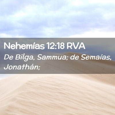 Picture 02 - Nehemías 12:18 RVA - De Bilga, Sammua; de Semaías, - Bible Verse Picture