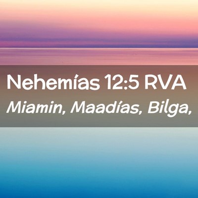 Picture 02 - Nehemías 12:5 RVA - Miamin, Maadías, - Bible Verse Picture