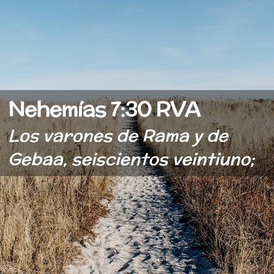 Picture 02 - Nehemías 7:30 RVA - Los varones de Rama y de Gebaa, seiscientos - Bible Verse Picture