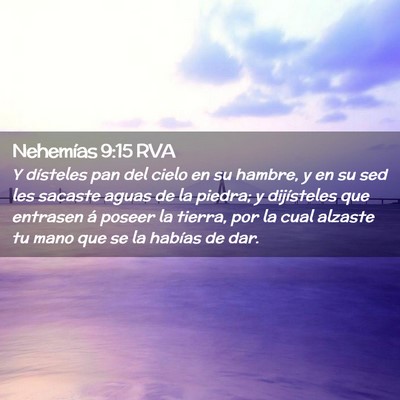 Picture 02 - Nehemías 9:15 RVA - Y dísteles pan del cielo en su hambre, y en su - Bible Verse Picture