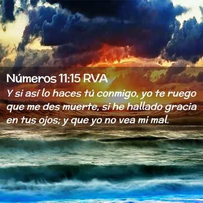 Picture 02 - Números 11:15 RVA - Y si así lo haces tú conmigo, yo te ruego que - Bible Verse Picture