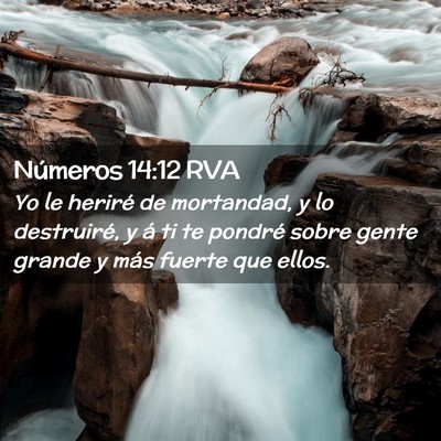 Picture 02 - Números 14:12 RVA - Yo le heriré de mortandad, y lo destruiré, y á - Bible Verse Picture