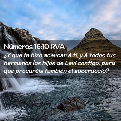 Picture 02 - Números 16:10 RVA - ¿Y que te hizo acercar á ti, y á todos tus - Bible Verse Picture
