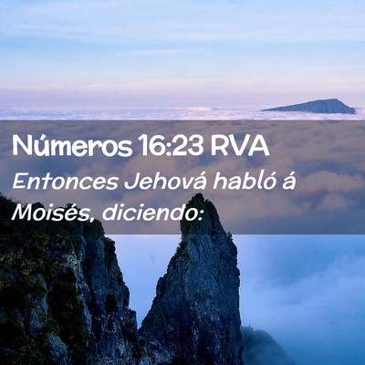 Picture 02 - Números 16:23 RVA - Entonces Jehová habló á Moisés, - Bible Verse Picture