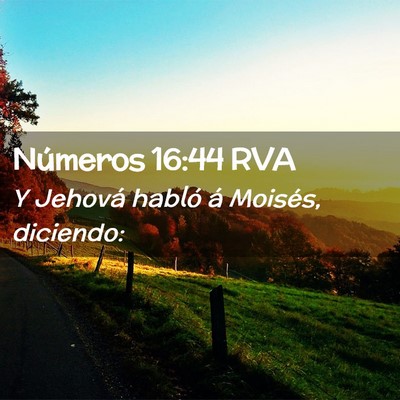 Picture 02 - Números 16:44 RVA - Y Jehová habló á Moisés, - Bible Verse Picture