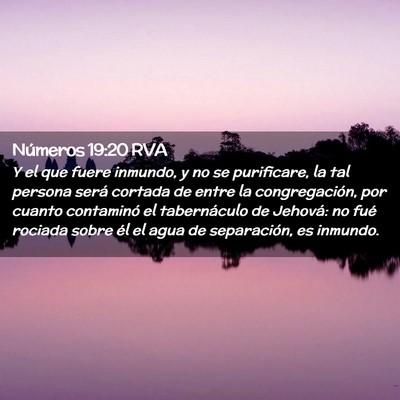 Picture 02 - Números 19:20 RVA - Y el que fuere inmundo, y no se purificare, la - Bible Verse Picture