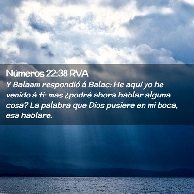 Picture 02 - Números 22:38 RVA - Y Balaam respondió á Balac: He aquí yo he - Bible Verse Picture