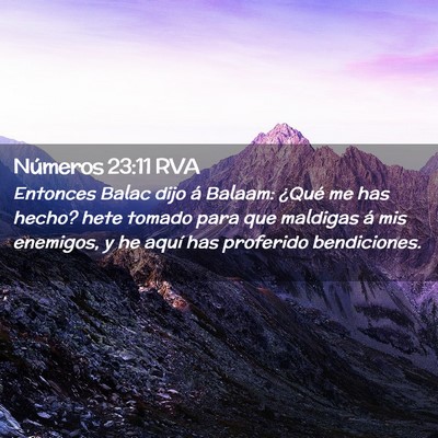 Picture 02 - Números 23:11 RVA - Entonces Balac dijo á Balaam: ¿Qué me has - Bible Verse Picture