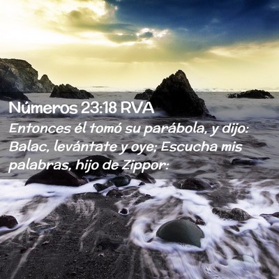 Picture 02 - Números 23:18 RVA - Entonces él tomó su parábola, y dijo: Balac, - Bible Verse Picture