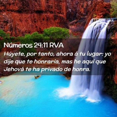 Picture 02 - Números 24:11 RVA - Húyete, por tanto, ahora á tu lugar: yo dije - Bible Verse Picture
