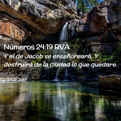 Picture 02 - Números 24:19 RVA - Y el de Jacob se enseñoreará, Y destruirá de - Bible Verse Picture
