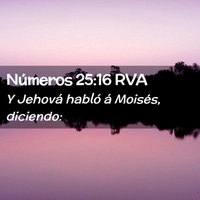 Picture 02 - Números 25:16 RVA - Y Jehová habló á Moisés, - Bible Verse Picture