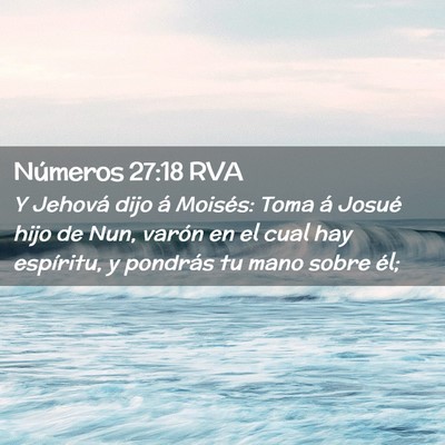 Picture 02 - Números 27:18 RVA - Y Jehová dijo á Moisés: Toma á Josué hijo de - Bible Verse Picture