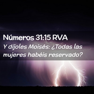 Picture 02 - Números 31:15 RVA - Y díjoles Moisés: ¿Todas las mujeres habéis - Bible Verse Picture