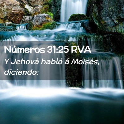 Picture 02 - Números 31:25 RVA - Y Jehová habló á Moisés, - Bible Verse Picture