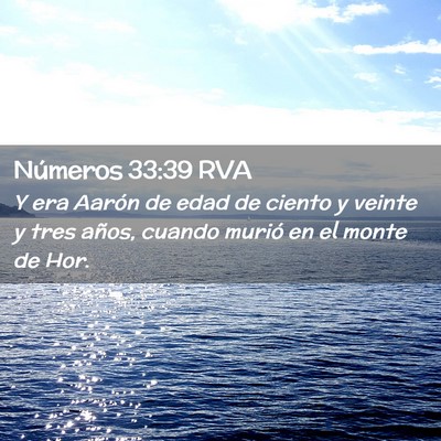 Picture 02 - Números 33:39 RVA - Y era Aarón de edad de ciento y veinte y tres - Bible Verse Picture