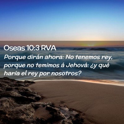 Picture 02 - Oseas 10:3 RVA - Porque dirán ahora: No tenemos rey, porque no - Bible Verse Picture