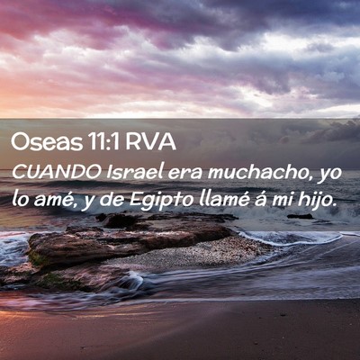 Picture 02 - Oseas 11:1 RVA - CUANDO Israel era muchacho, yo lo amé, y de - Bible Verse Picture