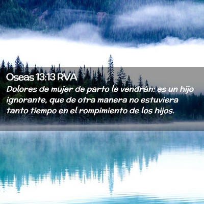 Picture 02 - Oseas 13:13 RVA - Dolores de mujer de parto le vendrán: es un hijo - Bible Verse Picture