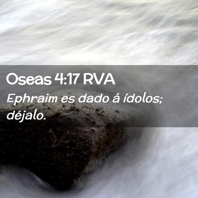 Picture 02 - Oseas 4:17 RVA - Ephraim es dado á ídolos; - Bible Verse Picture