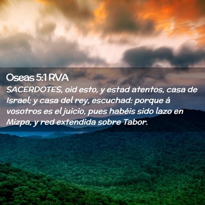 Picture 02 - Oseas 5:1 RVA - SACERDOTES, oid esto, y estad atentos, casa de - Bible Verse Picture